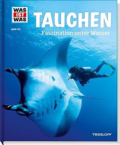 Tauchen. Faszination unter Wasser (WAS IST WAS Sachbuch, Band 139)