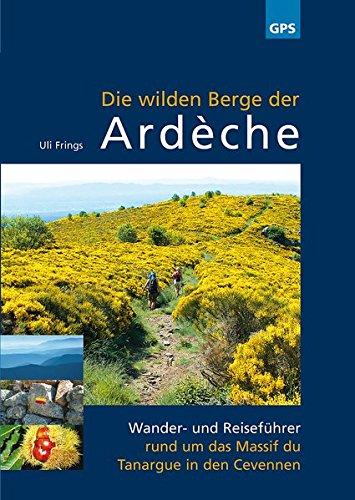 Die wilden Berge der Ardèche: Wander- und Reiseführer rund um das Massif du Tanargue in den Cevennen