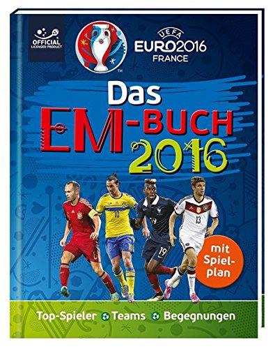 UEFA EURO 2016(TM) - EM 2016: Das offizielle Buch zum Turnier: Top-Spieler - Teams - Begegnungen - Spielplan