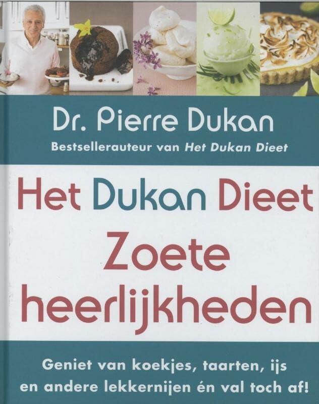 Het Dukan dieet - Zoete heerlijkheden: genieten van koekjes, taarten, ijs en andere lekkernijen én val toch af!: geniet van koekjes, taarten, ijs en andere lekkernijen en val t?ch af