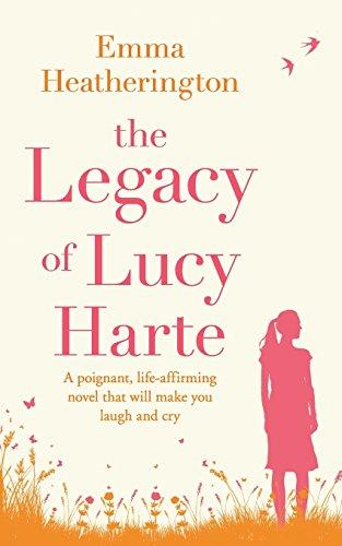 The Legacy of Lucy Harte: A Poignant, Life-Affirming Novel That Will Make You Laugh and Cry