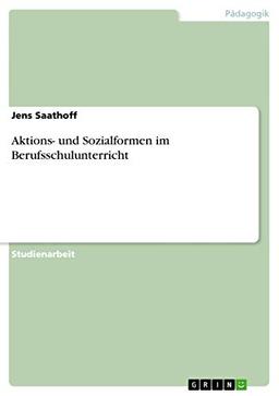 Aktions- und Sozialformen im Berufsschulunterricht