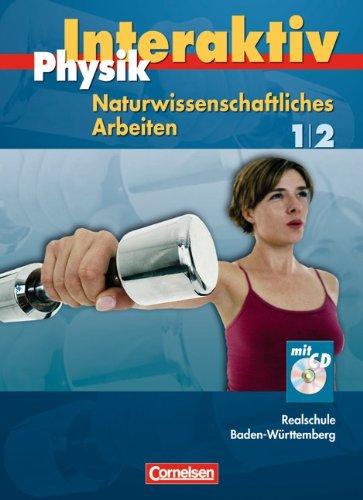 Physik interaktiv - Realschule Baden-Württemberg - Naturwissenschaftliches Arbeiten: Band 1/2 - Schülerbuch mit CD-ROM