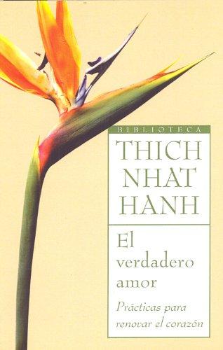 El verdadero amor : prácticas para renovar el corazón: Practicas para renovar el corazon (Biblioteca Thich Nhat Hanh)