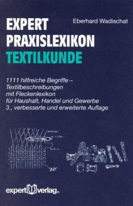 Expert-Praxislexikon der Textilkunde: 1111 hilfreiche Begriffe - Textilbeschreibungen mit Fleckenlexikon für Haushalt, Handel und Gewerbe