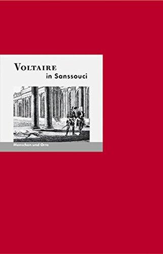 Voltaire in Sanssouci: Menschen und Orte