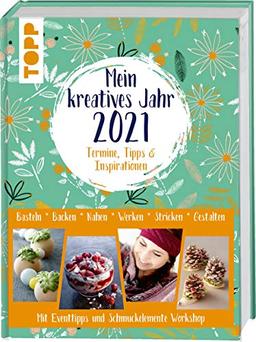 Mein kreatives Jahr 2021. Der DIY-Kalender. Termine, Tipps & Inspirationen: Basteln, Backen, Nähen, Werken, Stricken, Gestalten. Mit Event-Tipps und Schmuckelemente-Workshop