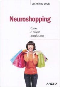 Neuroshopping. Come e perché acquistiamo