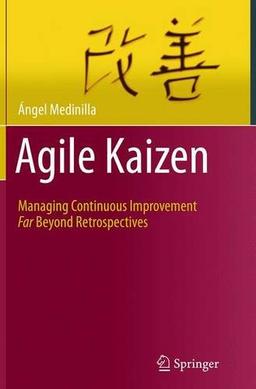 Agile Kaizen: Managing Continuous Improvement Far Beyond Retrospectives