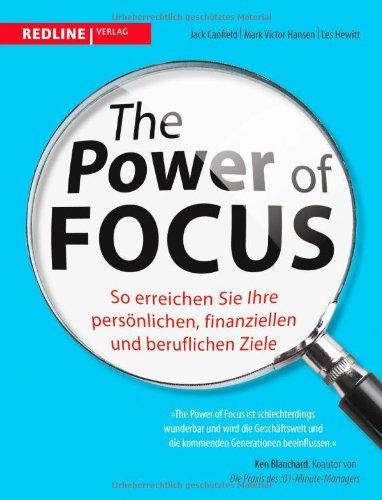 The Power of Focus: So erreichen Sie Ihre persönlichen, finanziellen und beruflichen Ziele