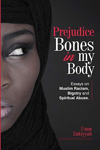 Prejudice Bones in My Body: Essays on Muslim Racism, Bigotry and Spiritual Abuse