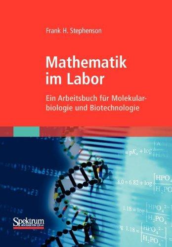 Mathematik im Labor: Ein Arbeitsbuch für Molekularbiologie und Biotechnologie