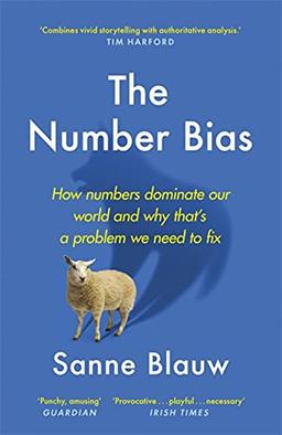 The Number Bias: How Numbers Lead and Mislead Us: How numbers dominate our world and why that's a problem we need to fix