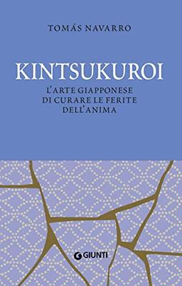 Kintsukuroi. L'arte giapponese di curare le ferite dell'anima. Nuova ediz. (Varia)