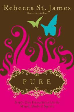 Pure: A 90-Day Devotional for the Mind, the Body & the Spirit: A 90 Day Devotional for the Mind, Body and Spirit (Faithwords)