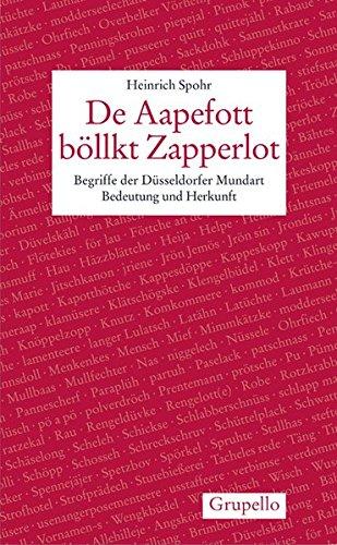 De Aapefott böllkt Zapperlot: Begriffe der Düsseldorfer Mundart. Bedeutung und Herkunft