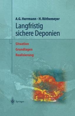 Langfristig sichere Deponien: Situation, Grundlagen, Realisierung