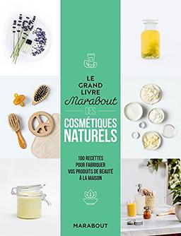 Le grand livre Marabout des cosmétiques naturels : 100 recettes pour fabriquer vos produits de beauté à la maison