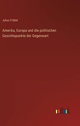 Amerika, Europa und die politischen Gesichtspunkte der Gegenwart