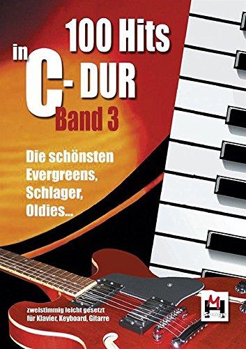 100 Hits in C-Dur - Band 3: Die schönsten Evergreens, Schlager, Oldies. Zweistimmig leicht gesetzt für Keyboard, Klavier, Gitarre