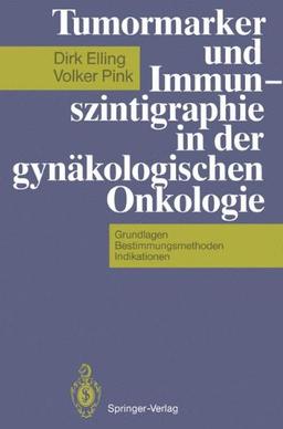 Tumormarker und Immunszintigraphie in der gynäkologischen Onkologie: Grundlagen - Bestimmungsmethoden - Indikationen