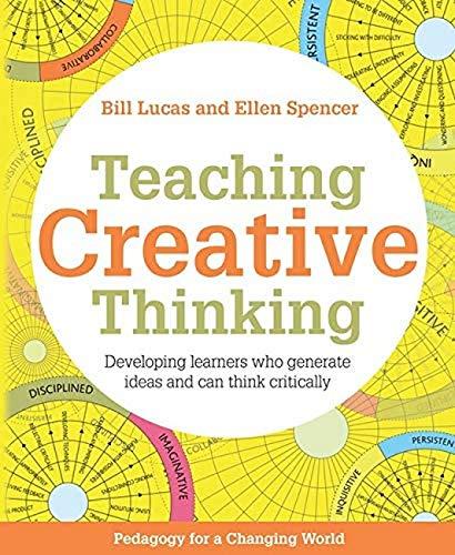 TEACHING CREATIVE THINKING: Developing Learners Who Generate Ideas and Can Think Critically (Pedagogy for a Changing World)