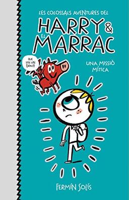 Una missió mítica (Les colossals aventures del Harry i el Marrac 1) (Jóvenes lectores, Band 1)