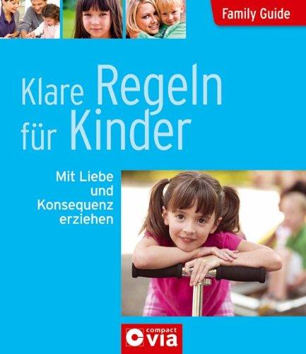 Family Guide - Klare Regeln für Kinder: Mit Liebe und Konsequenz erziehen