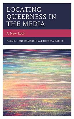 Locating Queerness in the Media: A New Look (Media, Culture, and the Arts)