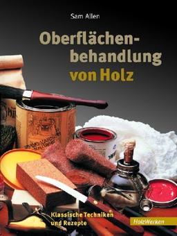 Oberflächenbehandlung von Holz: Klassische Techniken und Rezepte