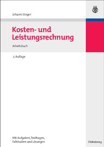 Kosten- und Leistungsrechnung: Arbeitsbuch<br>mit Aufgaben - Testfragen - Fallstudien und Lösungen