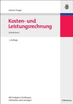 Kosten- und Leistungsrechnung: Arbeitsbuch<br>mit Aufgaben - Testfragen - Fallstudien und Lösungen