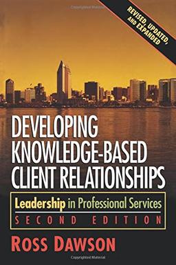 Developing knowledge-based client relationships: Leadership in Professional Services