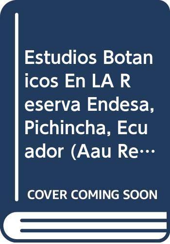 Estudios Botanicos En La 'reserva Endesa' Pichincha, Ecuador (Aau Reports, 22)