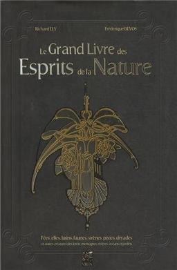 Le grand livre des esprits de la nature : fées, elfes, lutins, faunes, sirènes, pixies, dryades et autres créatures des forêts, montagnes, rivières, océans et jardins