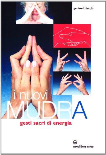 I nuovi mudra. Gesti sacri di energia (L' altra medicina)