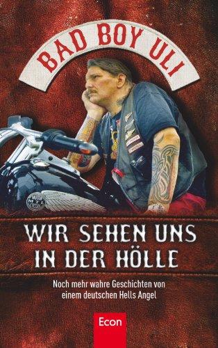 Wir sehen uns in der Hölle: Noch mehr wahre Geschichten von einem deutschen Hells Angel