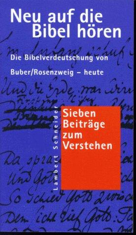 Neu auf die Bibel hören. Die Bibelverdeutschung von Buber /Rosenzweig - heute. Sieben Beiträge zum Verstehen