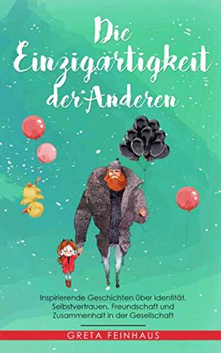 Die Einzigartigkeit der Anderen: Inspirierende Geschichten über Identität, Selbstvertrauen, Freundschaft und Zusammenhalt in der Gesellschaft (Kinderbuchreihe - Einzigartigkeit)