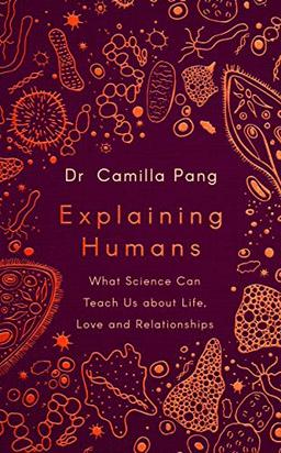 Explaining Humans: What Science Can Teach Us about Life, Love and Relationships