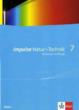 Impulse Physik - Ausgabe Bayern Neubearbeitung: Impulse Natur und Technik 7 - Neubearbeitung / Schülerbuch / Bayern: Schwerpunkt Physik