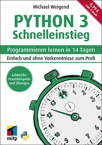 Python 3 Schnelleinstieg: Programmieren lernen in 14 Tagen. Einfach und ohne Vorkenntnisse zum Profi ; inkl. ebook (mitp Professional)