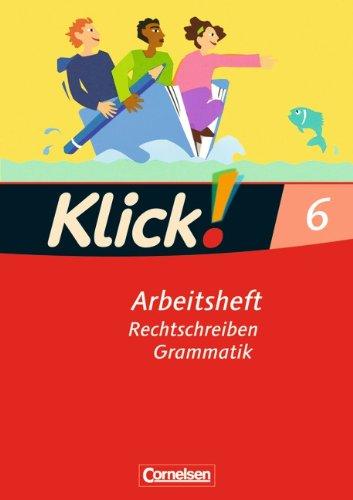 Klick! Deutsch - Westliche Bundesländer: 6. Schuljahr - Rechtschreiben und Grammatik: Arbeitsheft mit Lösungen