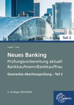 Neues Banking Prüfungsvorbereitung aktuell - Bankkaufmann/Bankkauffrau: Gestreckte Abschlussprüfung Teil 2