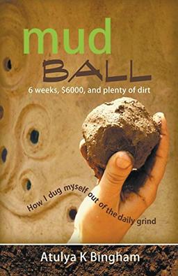 Mud Ball - How I Dug Myself Out of the Daily Grind