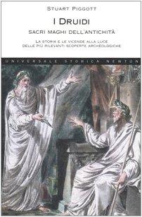 I Druidi. Sacri maghi dell'antichità. La storia e le vicende alla luce delle più rilevanti scoperte archeologiche