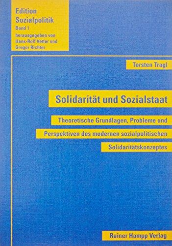 Solidarität und Sozialstaat: Theoretische Grundlagen, Probleme und Perspektiven des modernen sozialpolitischen Solidaritätskonzeptes (Edition Sozialpolitik)