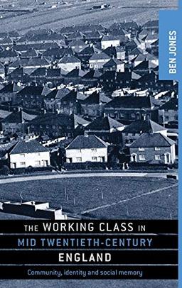 The Working Class in Mid Twentieth-Century England: Community, Identity and Social Memory