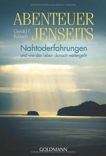 Abenteuer Jenseits: Nahtoderfahrungen und wie das Leben danach weitergeht