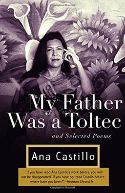 My Father Was a Toltec: and Selected Poems